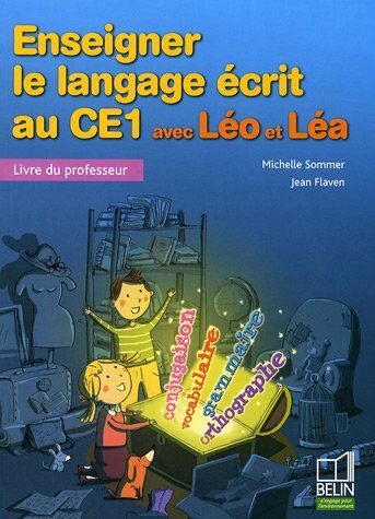 Michelle Sommer Enseigner Le Langage Écrit Au Ce1 Avec Léo Et Léa : Livre Du Professeur