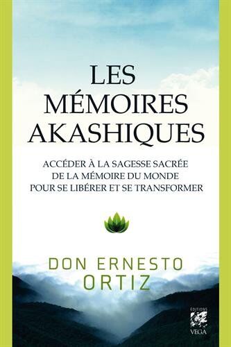 Ernesto Ortiz Les Mémoires Akashiques : Accéder À La Sagesse Sacrée De La Mémoire Du Monde Pour Se Libérer Et Se Transformer