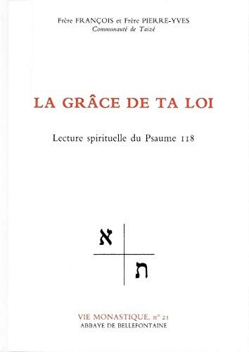 Frere Francois La Grace De Ta Loi. Lecture Spirituelle Du Psaume 118 (La Vie Monastique)