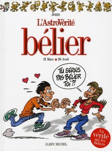 Joan L'Astrovérité : Bélier : 21 Mars-20 Avril