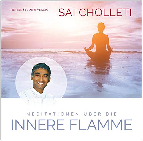 Cholleti, Master Sai Meditationen Über Die Innere Flamme: Geführte Meditation, Gesprochen Von Master Sai Cholleti