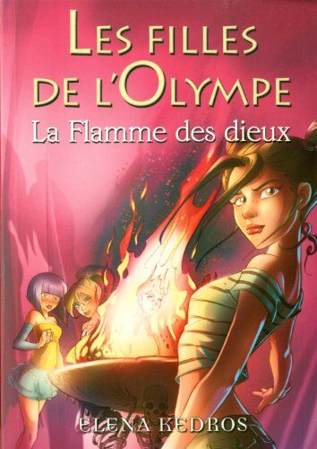 Elena Kedros Les Filles De L'Olympe, Tome 4 : La Flamme Des Dieux