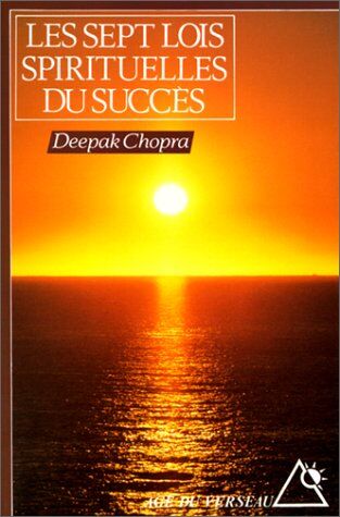 Deepak Chopra Les Sept Lois Spirituelles Du Succès