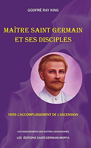 King, Godfre Ray Maître Saint Germain Et Ses Disciples - Vers L'Accomplissement De L'Ascension