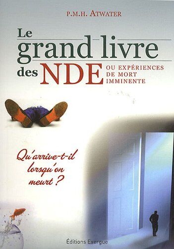 Phyllis Atwater Le Grand Livre Des Nde Ou Expériences De Mort Imminente : Qu'Arrive-T-Il Lorsqu'On Meurt ?