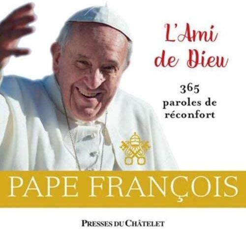 Pape François L'Ami De Dieu - 365 Paroles De Réconfort