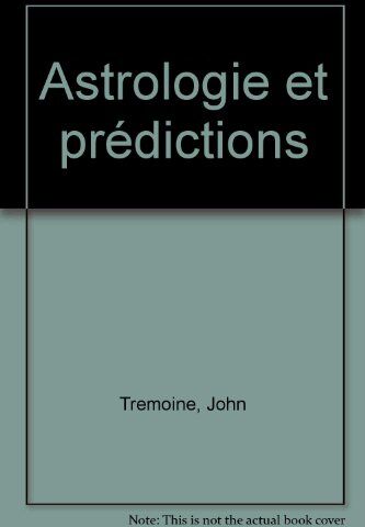 John Tremoine Astrologie Et Prédictions (Le Livre Atelier)