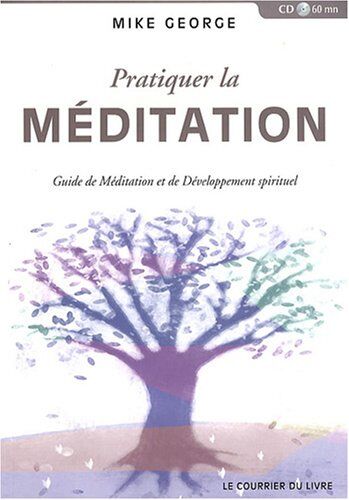 Mike George Pratiquer La Méditation : Guide De Méditation Et De Développement Spirituel (1cd Audio)