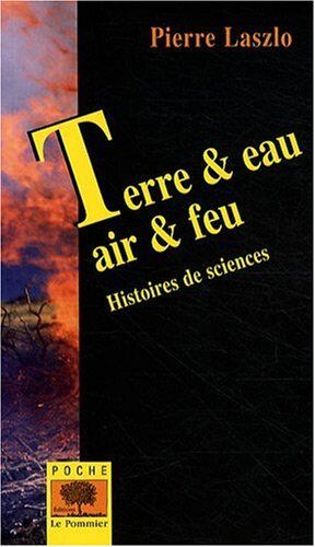 Pierre Laszlo Terre & Eau, Air & Feu : Histoires De Sciences