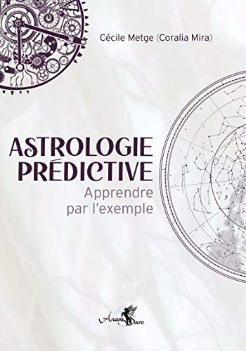 Astrologie Horaire - Apprendre Par L'Exemple: Apprendre Par L Exemple (Arcana Sacra)