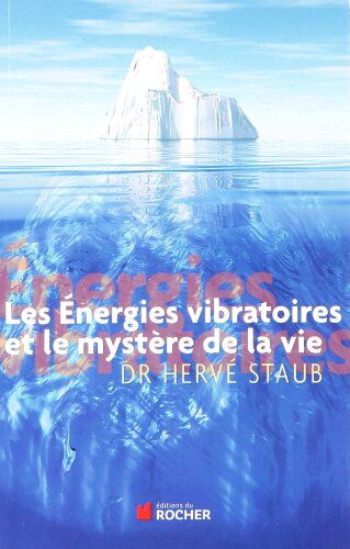 Staub, Docteur Hervé Les Énergies Vibratoires Et Le Mystère De La Vie