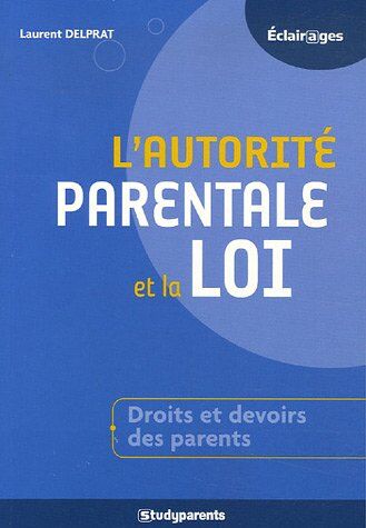 Laurent Delprat L'Autorité Parentale Et La Loi : Comment Accompagner La Réussite De Vos Enfants