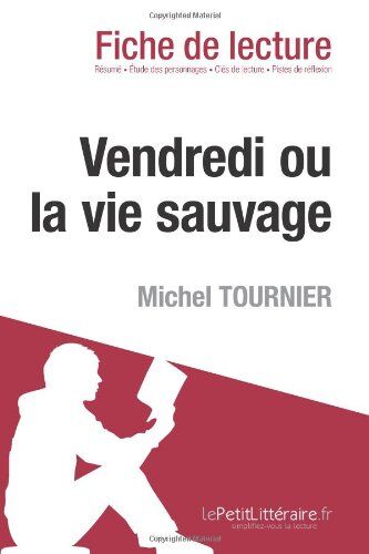 Littéraire, le Petit Vendredi Ou La Vie Sauvage De Michel Tournier (Fiche De Lecture)