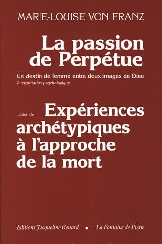 Franz, Marie-Louise von La Passion De Sainte Perpetue, Un Destin De Femme Entre Deux Images De Dieu. Essai D'Interprétation Psychologique, Et Expériences Archétypiques À L'Approche De La Mort