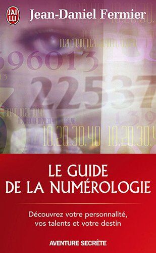 Jean-Daniel Fermier Le Guide De La Numérologie : Les 7 Clés Pour Réussir Son Chemin De Vie