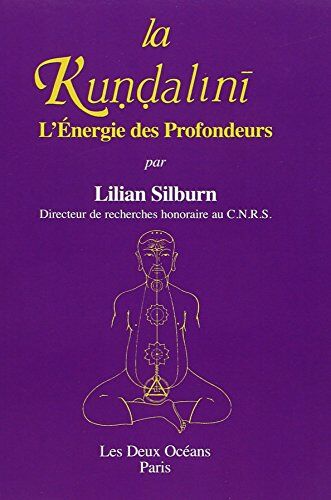 Lilian Silburn La Kundalini, Ou, L'Énergie Des Profondeurs: Étude D'Ensemble D'Après Les Textes Du Sivaïsme Non Dualiste Du Kasmir