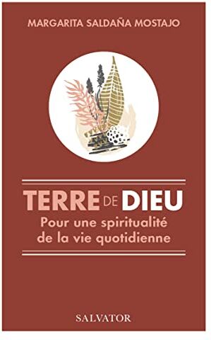 Margarita Saldaña Mostajo Terre De Dieu. Pour Une Spiritualité De La Vie Quotidienne