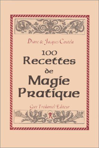 Diane Coutela 100 Recettes De Magie Pratique (Esotérisme)