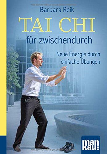 Barbara Reik Tai Chi Für Zwischendurch. Kompakt-Ratgeber: Neue Energie Durch Einfache Übungen