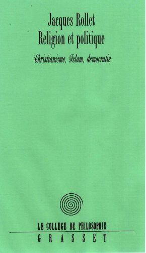 Jacques Rollet Religion Et Politique. : Le Christianisme, L'Islam, La Démocratie (College Philosophie)