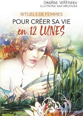 Sandrine Verricken Rituels De Femmes Pour Créer Sa Vie En 12 Lunes (Eveil Du Féminin)