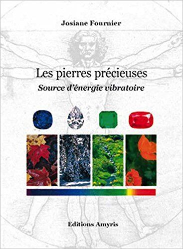 Josiane Fournier Les Pierres Précieuses : Source D'Énergie Vibratoire