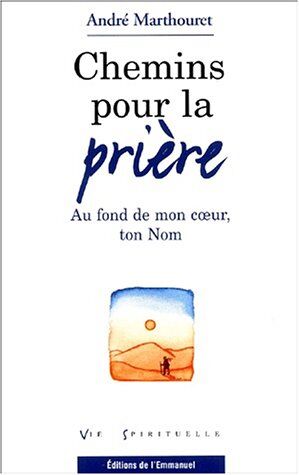 André Marthouret Chemins Pour La Prière. Au Fond De Mon Coeur, Ton Nom (Vie Spirituelle)