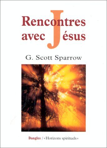 G.Scott Sparrow Rencontres Avec Jésus (H. Spirituels)