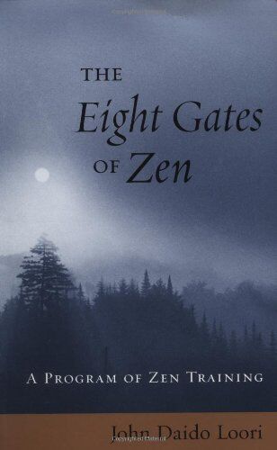 Loori, John Daido The Eight Gates Of Zen: A Program Of Zen Training