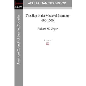 Unger, Richard W. The Ship In The Medieval Economy 600-1600 (American Council Of Learned Societies History E-Book Project) - Publicité Unger, Richard W. The Ship In The Medieval Economy 600-1600 (American Council Of Learned Societies History E-Book Project) - Publicité