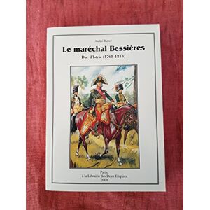 Rabel Andre Le Maréchal Bessières : Duc D'Istrie (1768-1813) - Publicité Rabel Andre Le Maréchal Bessières : Duc D'Istrie (1768-1813) - Publicité