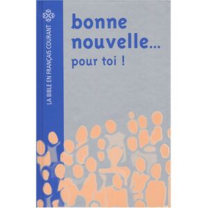 Alliance biblique universelle Bonne Nouvelle... Pour Toi ! : La Bible En Français Courant, Avec Pages D'Information Facilitant L'Accès À Ce Livre Fascinant - Publicité Alliance biblique universelle Bonne Nouvelle... Pour Toi ! : La Bible En Français Courant, Avec Pages D'Information Facilitant L'Accès À Ce Livre Fascinant - Publicité