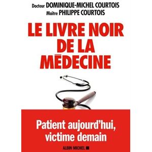 Dr Courtois et Me Courtois Le Livre Noir De La Médecine : Patient Aujourd'Hui, Victime Demain - Publicité Dr Courtois et Me Courtois Le Livre Noir De La Médecine : Patient Aujourd'Hui, Victime Demain - Publicité