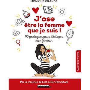 Monique Grande J'Ose Être La Femme Que Je Suis ! : 90 Pratiques Pour Déployer Mon Féminin - Publicité Monique Grande J'Ose Être La Femme Que Je Suis ! : 90 Pratiques Pour Déployer Mon Féminin - Publicité