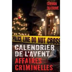 Chemin du Crime Calendrier De L'Avent: Affaires Criminelles: 24 Histoires Vraies: Tueurs En Serie, Affaires Non Résolues Et Plus Encore - Avec Des Fichiers Audio, Des ... Sur Le Enquête Criminelle Et La Criminologie - Publicité Chemin du Crime Calendrier De L'Avent: Affaires Criminelles: 24 Histoires Vraies: Tueurs En Serie, Affaires Non Résolues Et Plus Encore - Avec Des Fichiers Audio, Des ... Sur Le Enquête Criminelle Et La Criminologie - Publicité