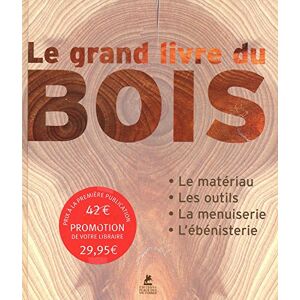 Collectif Le Grand Livre Du Bois : Le Matériau, Les Outils, La Menuiserie, L'Ébénisterie - Publicité Collectif Le Grand Livre Du Bois : Le Matériau, Les Outils, La Menuiserie, L'Ébénisterie - Publicité