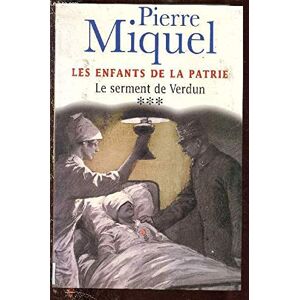 Pierre Miquel Les Enfants De La Patrie - Tome Iii : Le Serment De Verdun (Roman - Suite Romanesque Pendant La Premiere Guerre Mondiale) - Publicité Pierre Miquel Les Enfants De La Patrie - Tome Iii : Le Serment De Verdun (Roman - Suite Romanesque Pendant La Premiere Guerre Mondiale) - Publicité