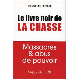 Pierre Athanaze Le Livre Noir De La Chasse : Massacres & Abus De Pouvoir - Publicité Pierre Athanaze Le Livre Noir De La Chasse : Massacres & Abus De Pouvoir - Publicité