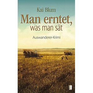 Kai Blum Man Erntet, Was Man Sät: Zweiter Teil Des Auswanderer-Krimis - E-Book Inklusive (Booquel) - Publicité Kai Blum Man Erntet, Was Man Sät: Zweiter Teil Des Auswanderer-Krimis - E-Book Inklusive (Booquel) - Publicité