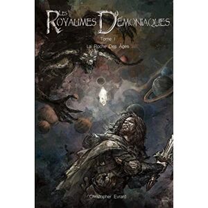 Christopher EVRARD Les Royaumes Démoniaques: Tome 1 : La Roche Des Âges - Publicité Christopher EVRARD Les Royaumes Démoniaques: Tome 1 : La Roche Des Âges - Publicité