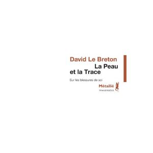 David Le Breton La Peau Et La Trace : Sur Les Blessures De Soi - Publicité