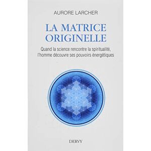La Matrice Originelle : Quand La Science Rencontre La Spiritualité, L'Homme Découvre Ses Pouvoirs Énergétiques - Publicité La Matrice Originelle : Quand La Science Rencontre La Spiritualité, L'Homme Découvre Ses Pouvoirs Énergétiques - Publicité