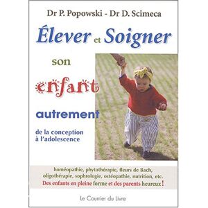 Pierre Popowski Elever Et Soigner Son Enfant Autrement : De La Conception À L'Adolescence : Homéopathie, Phytothérapie, Fleurs De Bach, Oligothérapie, Sophrologie, Ostéopathie, Nutrition, Etc. Des Enfants En Pleine Forme Et Des Parents Heureux ! - Publicité Pierre Popowski Elever Et Soigner Son Enfant Autrement : De La Conception À L'Adolescence : Homéopathie, Phytothérapie, Fleurs De Bach, Oligothérapie, Sophrologie, Ostéopathie, Nutrition, Etc. Des Enfants En Pleine Forme Et Des Parents Heureux ! - Publicité