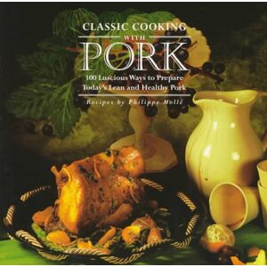 Philippe Molle Classic Cooking With Pork: Over 100 Luscious Ways To Prepare Today'S Lean And Healthy Pork - Publicité