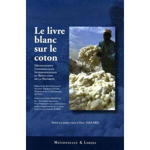 Eric Hazard Le Livre Blanc Sur Le Coton : Négociations Commerciales Internationales Et Réduction De La Pauvreté - Publicité Eric Hazard Le Livre Blanc Sur Le Coton : Négociations Commerciales Internationales Et Réduction De La Pauvreté - Publicité