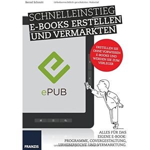 Schmitt Bernd Schnelleinstieg E-Books Erstellen Und Vermarkten. Alles Für Das Eigene E-Book: Programme, Covergestaltung, Urheberrecht Und Vermarktung. Publicité Schmitt Bernd Schnelleinstieg E-Books Erstellen Und Vermarkten. Alles Für Das Eigene E-Book: Programme, Covergestaltung, Urheberrecht Und Vermarktung. Publicité