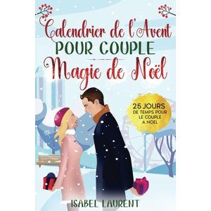 Isabel Laurent Le Livre Du Calendrier De L'Avent Pour Couple - Magie De Noël: 24 Jours De Temps Pour Le Couple À Noël - Des Citations Inspirantes, Des Défis Pour Le ... Encore Pour Passer Un Avent Serein À Deux - Publicité Isabel Laurent Le Livre Du Calendrier De L'Avent Pour Couple - Magie De Noël: 24 Jours De Temps Pour Le Couple À Noël - Des Citations Inspirantes, Des Défis Pour Le ... Encore Pour Passer Un Avent Serein À Deux - Publicité