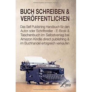 Sascha Drömer Buch Schreiben & Veröffentlichen: Das Self Publishing Handbuch Für Den Autor Oder Schriftsteller - E-Book & Taschenbuch Im Selbstverlag Bei Amazon Kindle Direct Publishing & Im Buchhandel Verkaufen - Publicité Sascha Drömer Buch Schreiben & Veröffentlichen: Das Self Publishing Handbuch Für Den Autor Oder Schriftsteller - E-Book & Taschenbuch Im Selbstverlag Bei Amazon Kindle Direct Publishing & Im Buchhandel Verkaufen - Publicité
