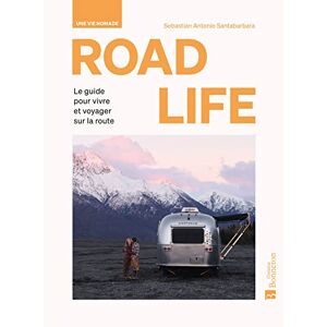Santabarbara, Sebastian Antonio Road Life : Une Vie Nomade : Le Guide Pour Vivre Et Voyager Sur La Route - Publicité Santabarbara, Sebastian Antonio Road Life : Une Vie Nomade : Le Guide Pour Vivre Et Voyager Sur La Route - Publicité