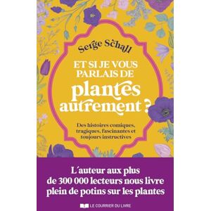 Serge Schall Et Si Je Vous Parlais De Plantes Autrement ? : Des Histoires Comiques, Tragiques, Fascinantes Et Toujours Instructives - Publicité Serge Schall Et Si Je Vous Parlais De Plantes Autrement ? : Des Histoires Comiques, Tragiques, Fascinantes Et Toujours Instructives - Publicité